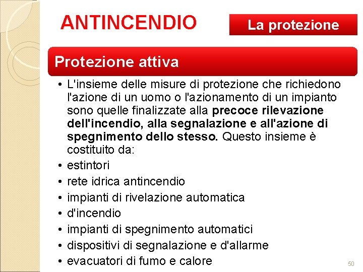 ANTINCENDIO La protezione Protezione attiva • L'insieme delle misure di protezione che richiedono l'azione