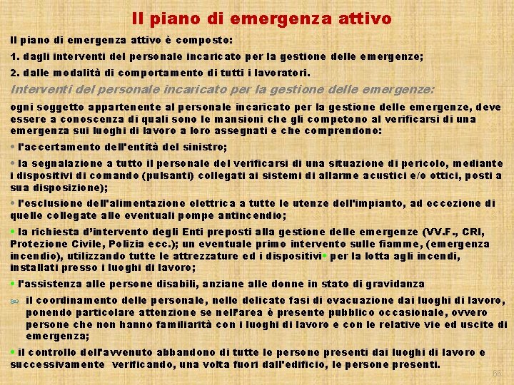 Il piano di emergenza attivo è composto: 1. dagli interventi del personale incaricato per