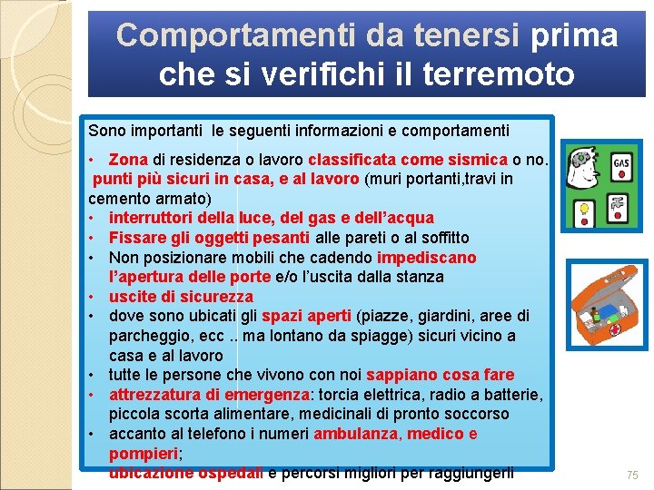 Comportamenti da tenersi prima che si verifichi il terremoto Sono importanti le seguenti informazioni