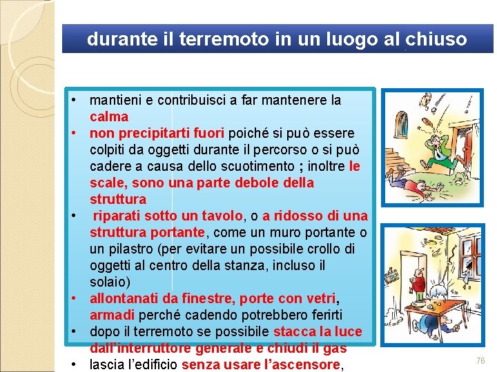 durante il terremoto in un luogo al chiuso • mantieni e contribuisci a far