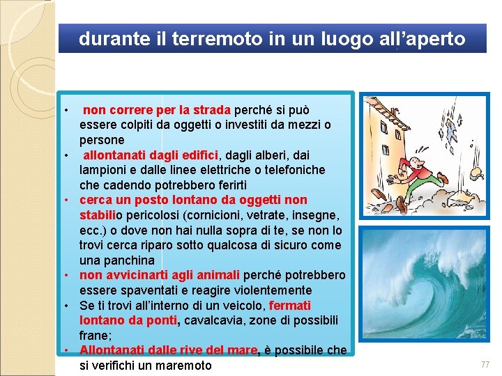 durante il terremoto in un luogo all’aperto • • • non correre per la