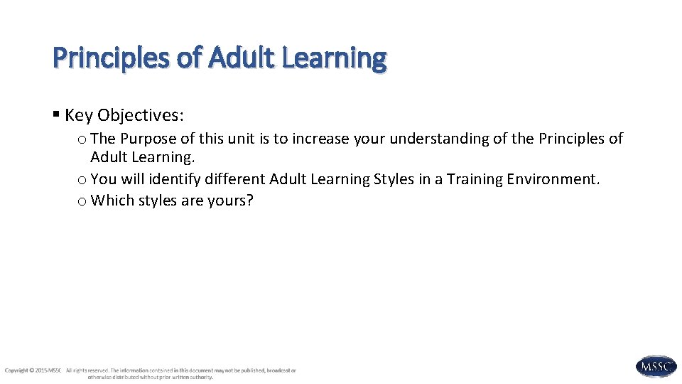 Principles of Adult Learning § Key Objectives: o The Purpose of this unit is