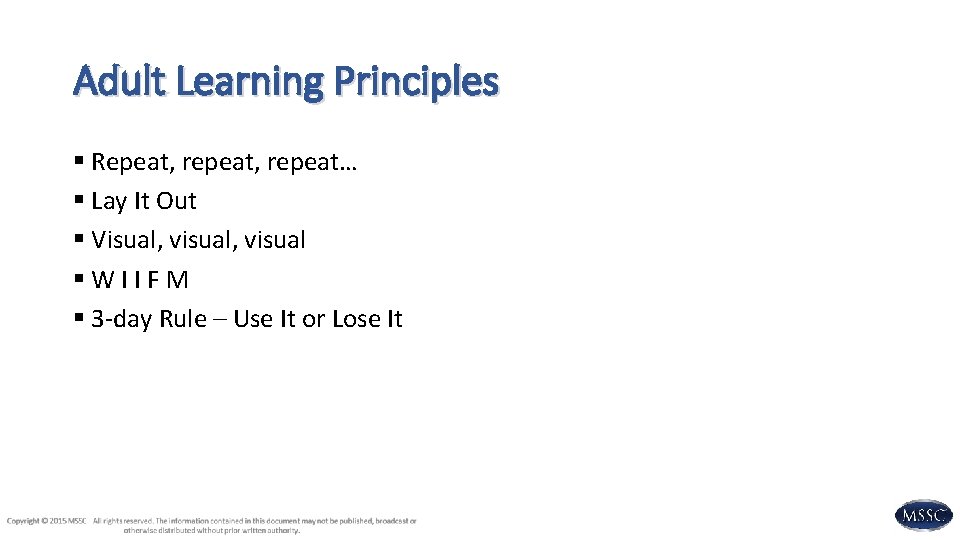 Adult Learning Principles § Repeat, repeat… § Lay It Out § Visual, visual §WIIFM