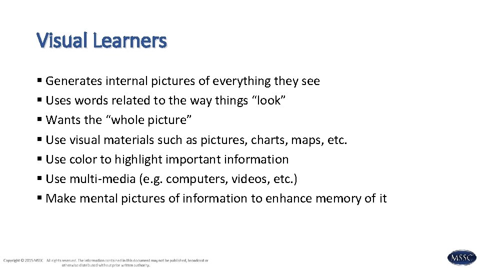 Visual Learners § Generates internal pictures of everything they see § Uses words related