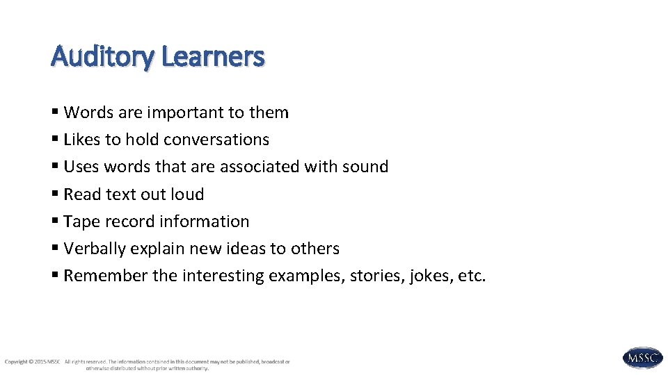 Auditory Learners § Words are important to them § Likes to hold conversations §