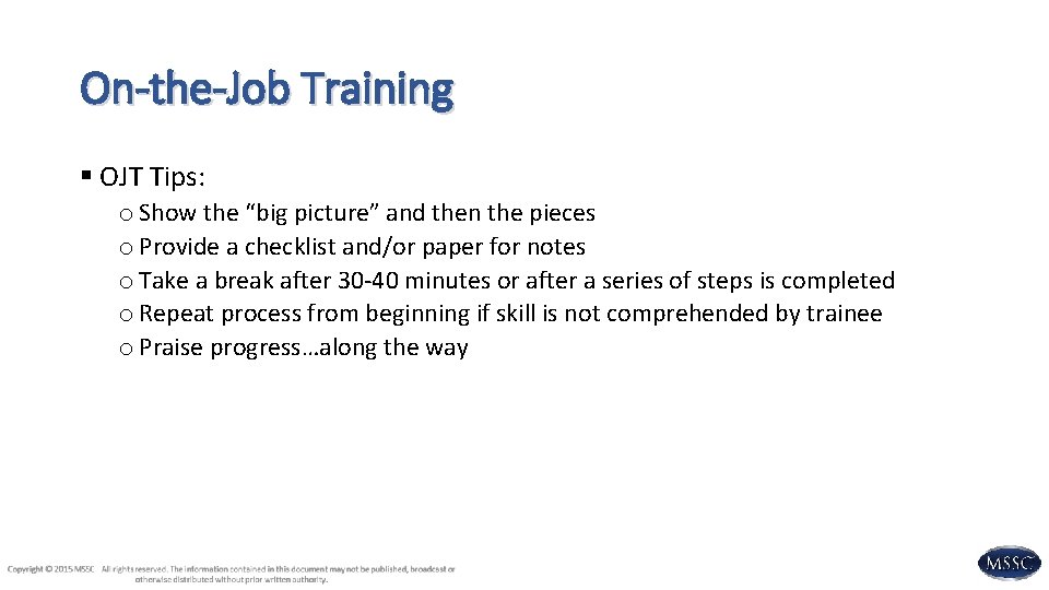 On-the-Job Training § OJT Tips: o Show the “big picture” and then the pieces