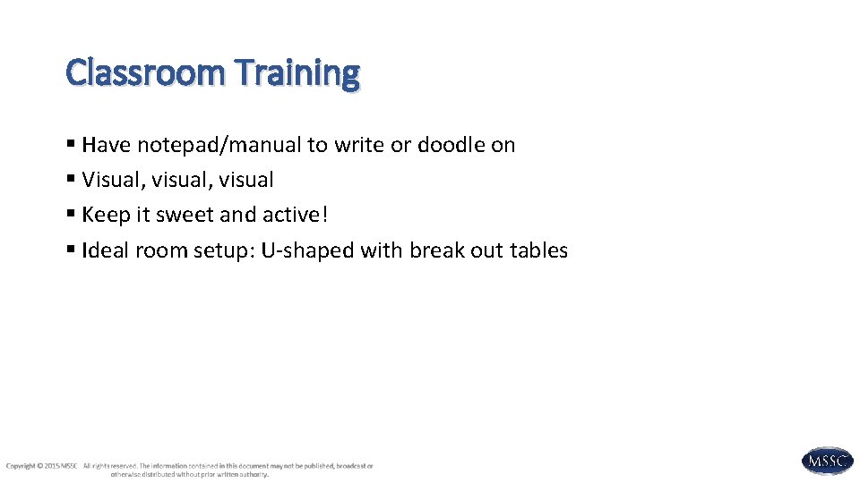 Classroom Training § Have notepad/manual to write or doodle on § Visual, visual §