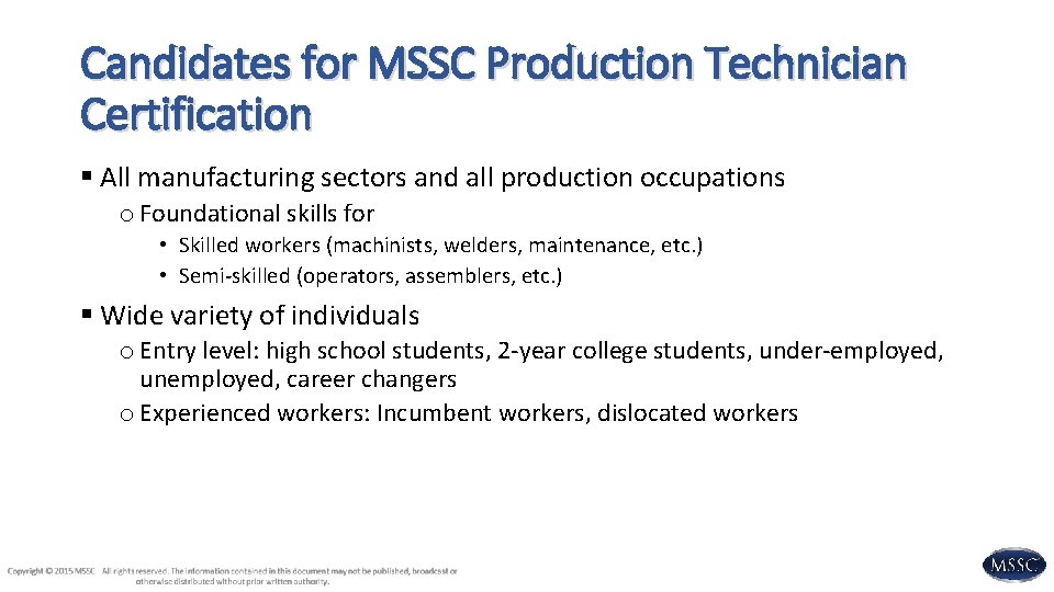 Candidates for MSSC Production Technician Certification § All manufacturing sectors and all production occupations