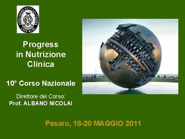 Progress in Nutrizione Clinica 10° Corso Nazionale Direttore del Corso: Prof. ALBANO NICOLAI Pesaro,