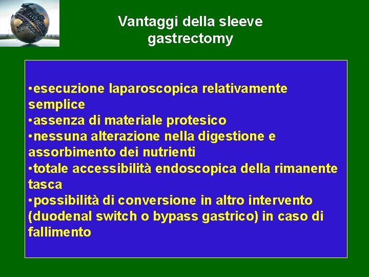 Vantaggi della sleeve gastrectomy • esecuzione laparoscopica relativamente semplice • assenza di materiale protesico