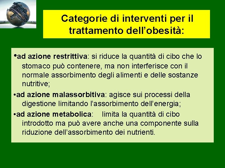 Categorie di interventi per il trattamento dell’obesità: • ad azione restrittiva: si riduce la