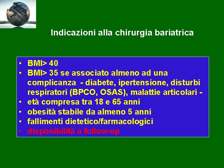 Indicazioni alla chirurgia bariatrica • BMI> 40 • BMI> 35 se associato almeno ad
