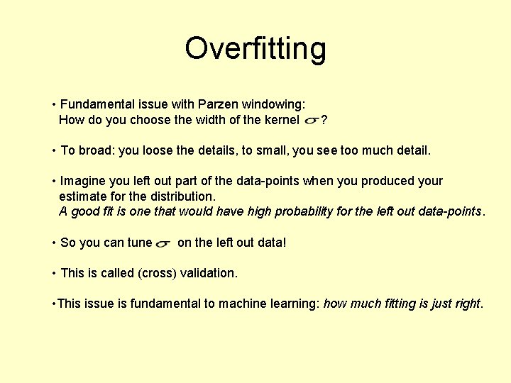 Overfitting • Fundamental issue with Parzen windowing: How do you choose the width of