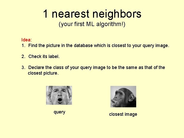 1 nearest neighbors (your first ML algorithm!) Idea: 1. Find the picture in the