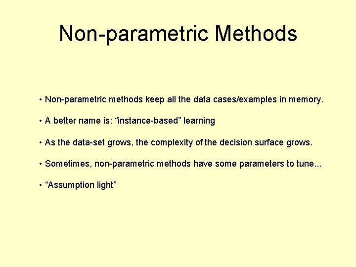 Non-parametric Methods • Non-parametric methods keep all the data cases/examples in memory. • A