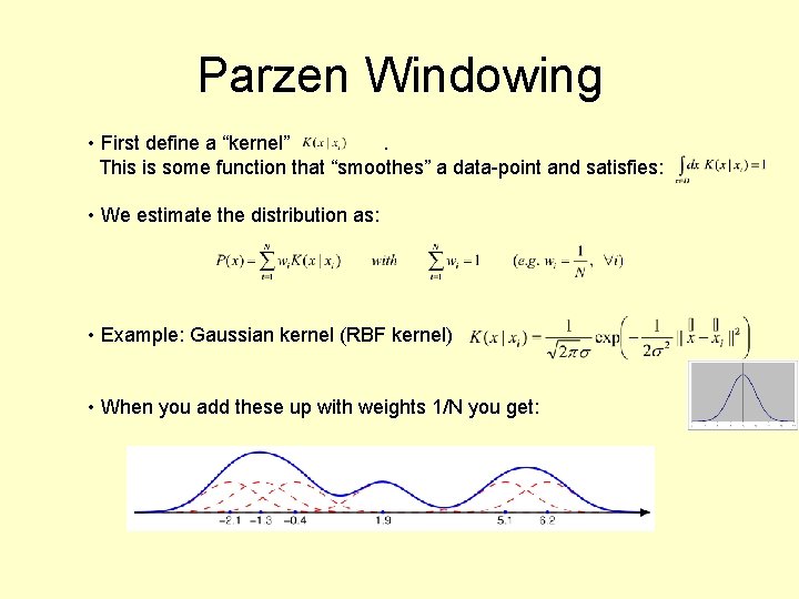 Parzen Windowing • First define a “kernel”. This is some function that “smoothes” a