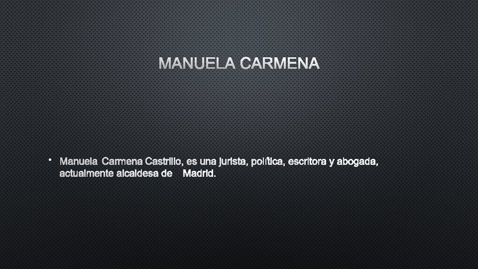 MANUELA CARMENA • MANUELA CARMENA CASTRILLO, ES UNA JURISTA, POLÍTICA, ESCRITORA Y ABOGADA, ACTUALMENTE