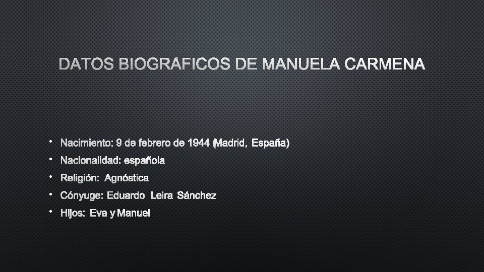DATOS BIOGRÁFICOS DE MANUELA CARMENA • NACIMIENTO: 9 DE FEBRERO DE 1944 M(ADRID, ESPAÑA)