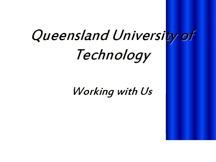 Queensland University of Technology Working with Us 