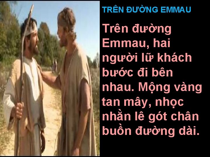 TRÊN ĐƯỜNG EMMAU Trên đường Emmau, hai người lữ khách bước đi bên nhau.