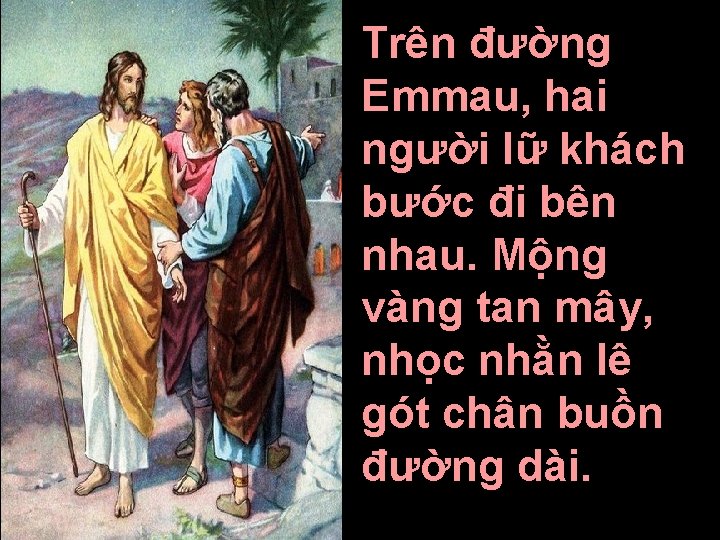 Trên đường Emmau, hai người lữ khách bước đi bên nhau. Mộng vàng tan