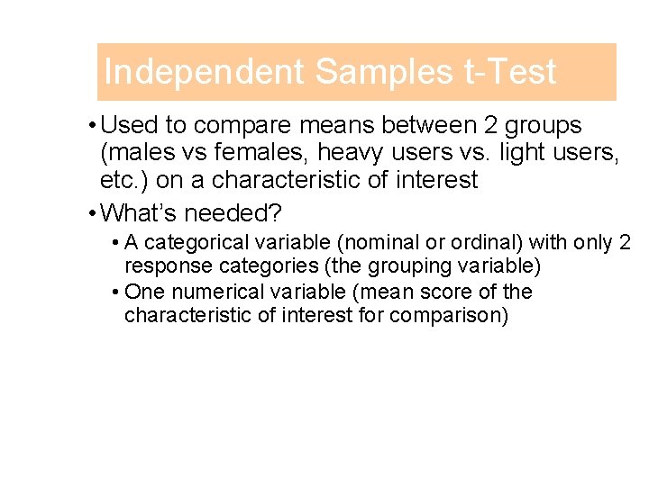 Independent Samples t-Test • Used to compare means between 2 groups (males vs females,