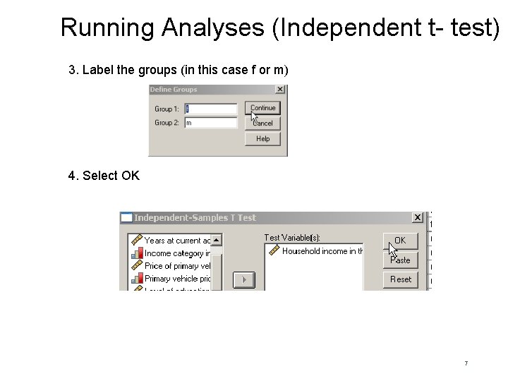 Running Analyses (Independent t- test) 3. Label the groups (in this case f or