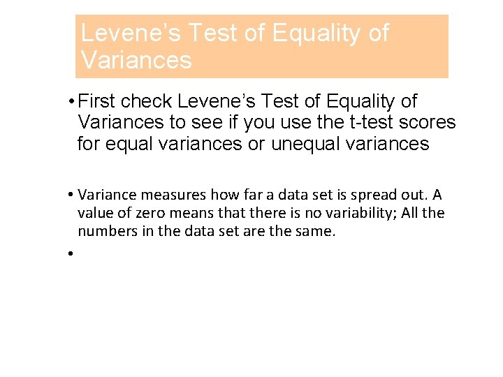 Levene’s Test of Equality of Variances • First check Levene’s Test of Equality of