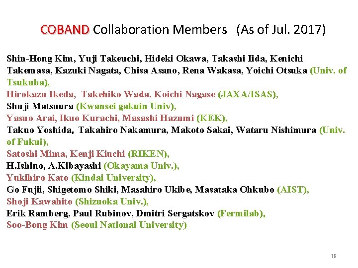 19 COBAND Collaboration Members (As of Jul. 2017) Shin-Hong Kim, Yuji Takeuchi, Hideki Okawa,