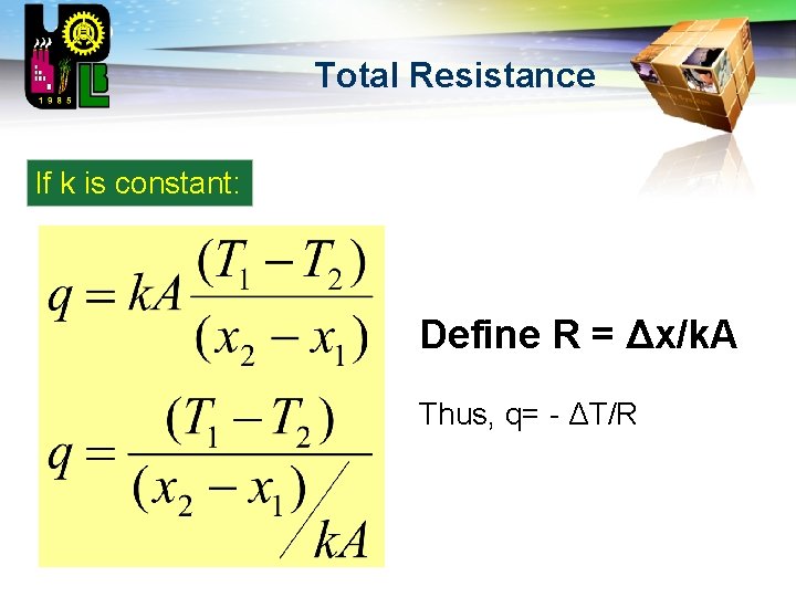 LOGO Total Resistance If k is constant: Define R = Δx/k. A Thus, q=