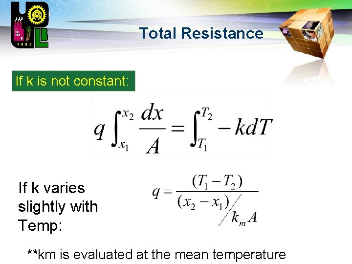 LOGO Total Resistance If k is not constant: If k varies slightly with Temp: