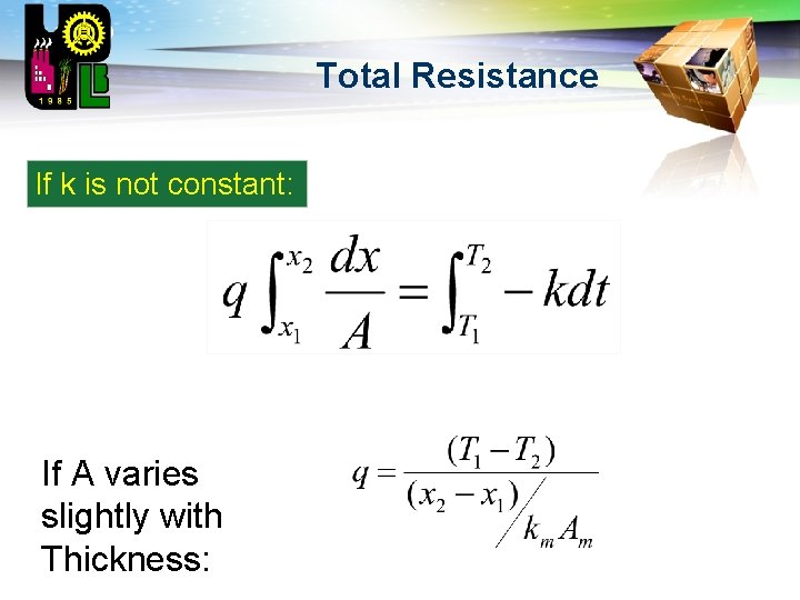 LOGO Total Resistance If k is not constant: If A varies slightly with Thickness: