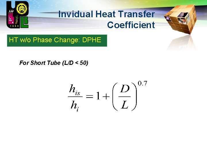 LOGO Invidual Heat Transfer Coefficient HT w/o Phase Change: DPHE For Short Tube (L/D