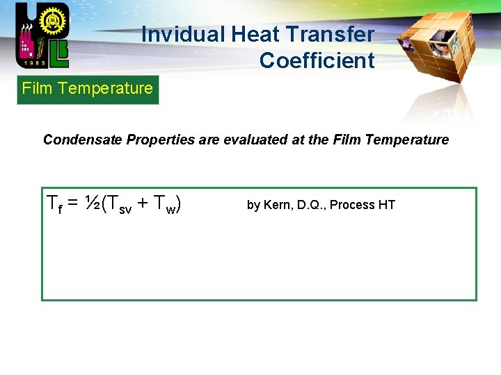 LOGO Invidual Heat Transfer Coefficient Film Temperature Condensate Properties are evaluated at the Film