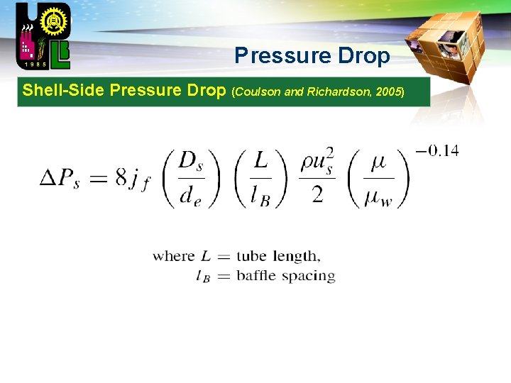 LOGO Pressure Drop Shell-Side Pressure Drop (Coulson and Richardson, 2005) 