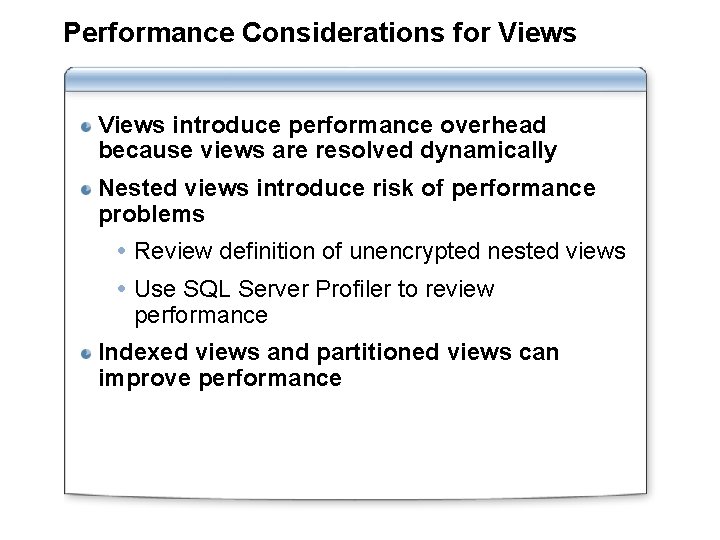 Performance Considerations for Views introduce performance overhead because views are resolved dynamically Nested views