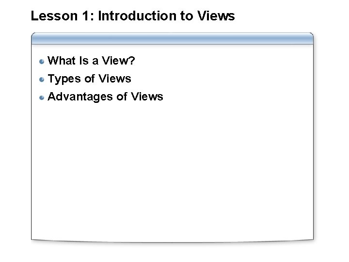 Lesson 1: Introduction to Views What Is a View? Types of Views Advantages of