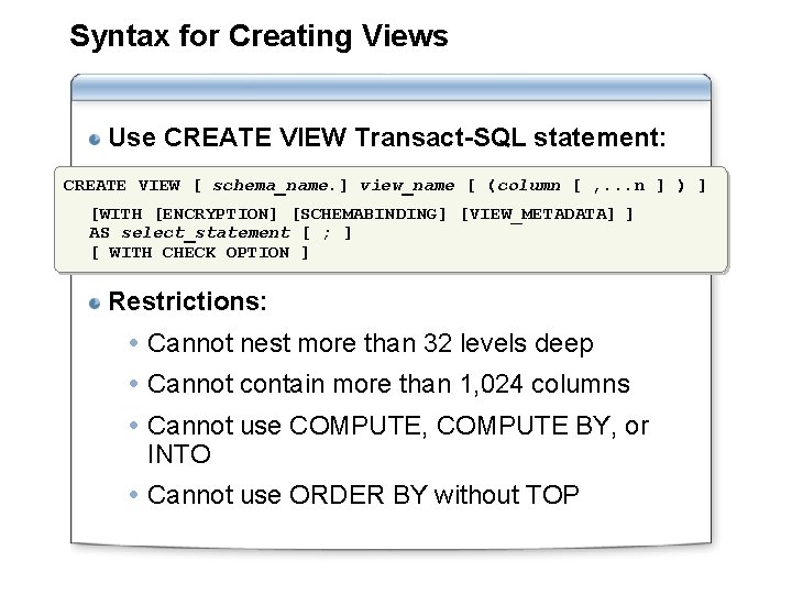 Syntax for Creating Views Use CREATE VIEW Transact-SQL statement: CREATE VIEW [ schema_name. ]