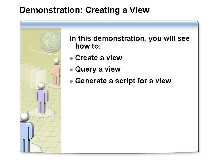 Demonstration: Creating a View In this demonstration, you will see how to: Create a