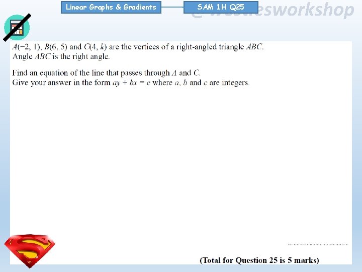 Linear Graphs & Gradients @westiesworkshop SAM 1 H Q 25 Linear Graphs & Gradients @westiesworkshop SAM 1 H Q 25
