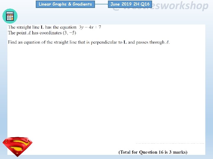 Linear Graphs & Gradients @westiesworkshop June 2019 2 H Q 16 Linear Graphs & Gradients @westiesworkshop June 2019 2 H Q 16