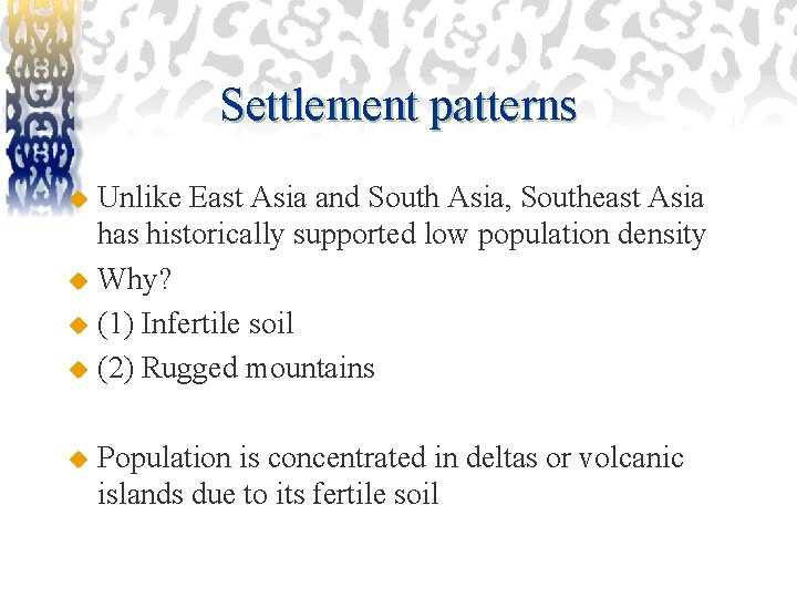 Settlement patterns Unlike East Asia and South Asia, Southeast Asia has historically supported low