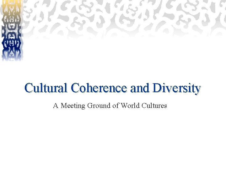 Cultural Coherence and Diversity A Meeting Ground of World Cultures 