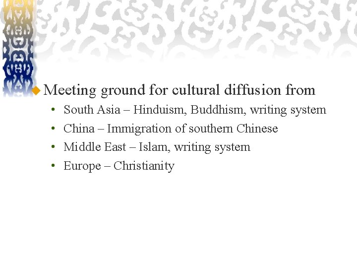 u Meeting • • ground for cultural diffusion from South Asia – Hinduism, Buddhism,