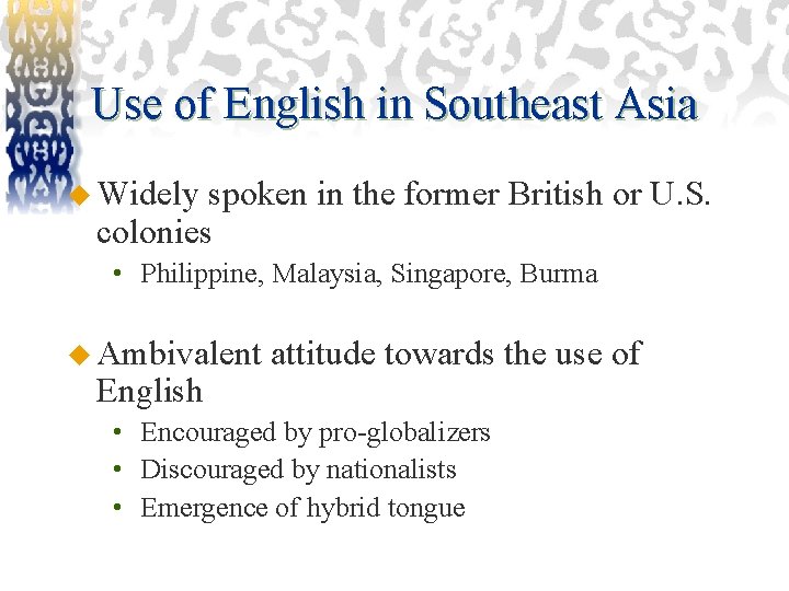 Use of English in Southeast Asia u Widely spoken in the former British or