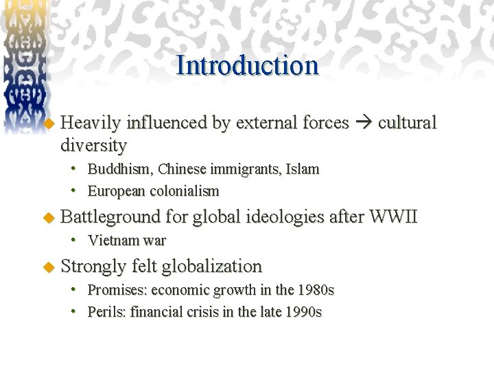 Introduction u Heavily influenced by external forces cultural diversity • Buddhism, Chinese immigrants, Islam