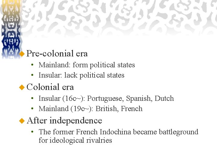 u Pre-colonial era • Mainland: form political states • Insular: lack political states u