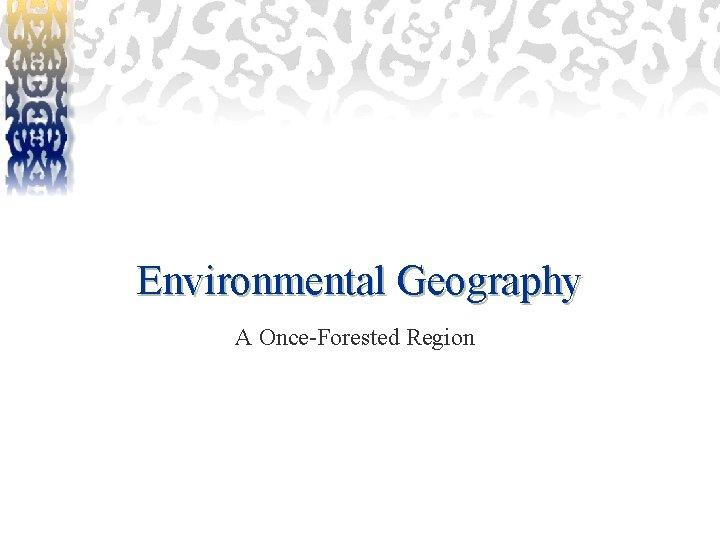 Environmental Geography A Once-Forested Region 