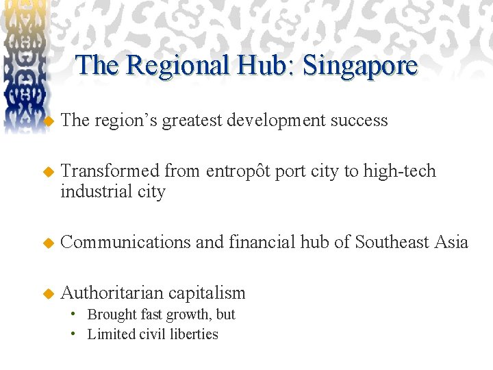 The Regional Hub: Singapore u The region’s greatest development success u Transformed from entropôt