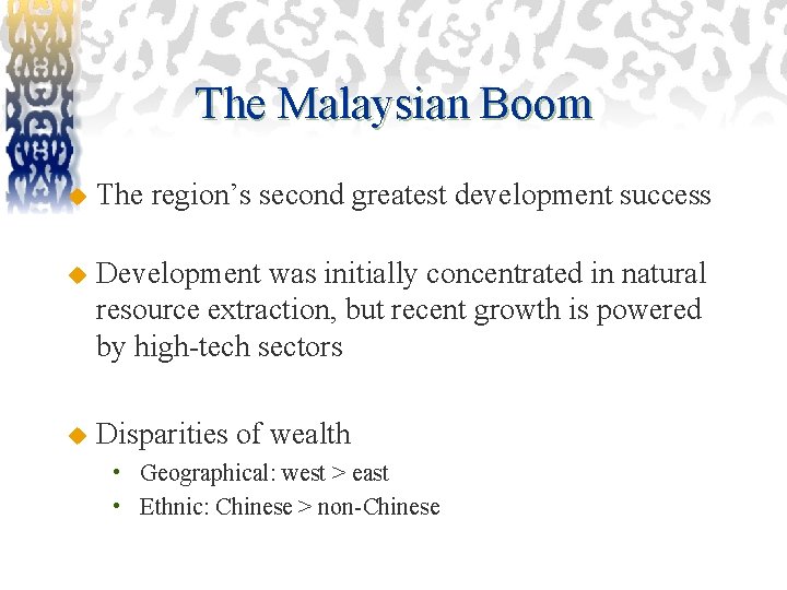 The Malaysian Boom u The region’s second greatest development success u Development was initially